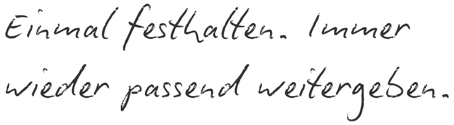 Einmal festhalten. Immer wieder passend weitergeben.